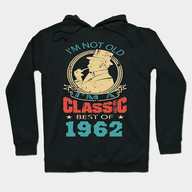 I’m not old. I’m a classic. Best of 1962 Hoodie by GronstadStore